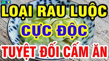 Người Cao Tuổi Tuyệt Đối Cấm Ăn LOẠI RAU CỰC ĐỘC NÀY Kẻo Hại Xương Khớp Teo Cơ Chân Yếu Dần