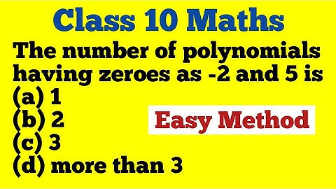 The number of polynomials having zeroes as -2 and 5 is, Ncert Examplar important questions class 10