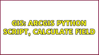 GIS: ArcGIS Python Script, Calculate Field (3 Solutions!!)