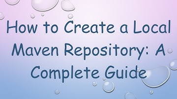 How to Create a Local Maven Repository: A Complete Guide