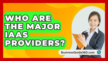 Who Are The Major IaaS Providers? - BusinessGuide360.com