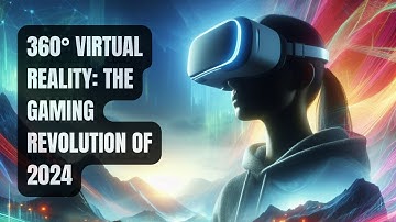 360° Virtual Reality: The Gaming Revolution of (2024)