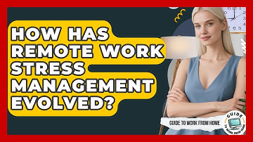 How Has Remote Work Stress Management Evolved? - Guide To Work From Home