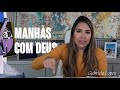 Manhãs com Deus | Dia 2 - Gabriela Lopes