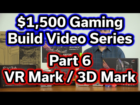 $1,500 Build - i7-7700k - Part 6 - VR Mark & 3D Mark