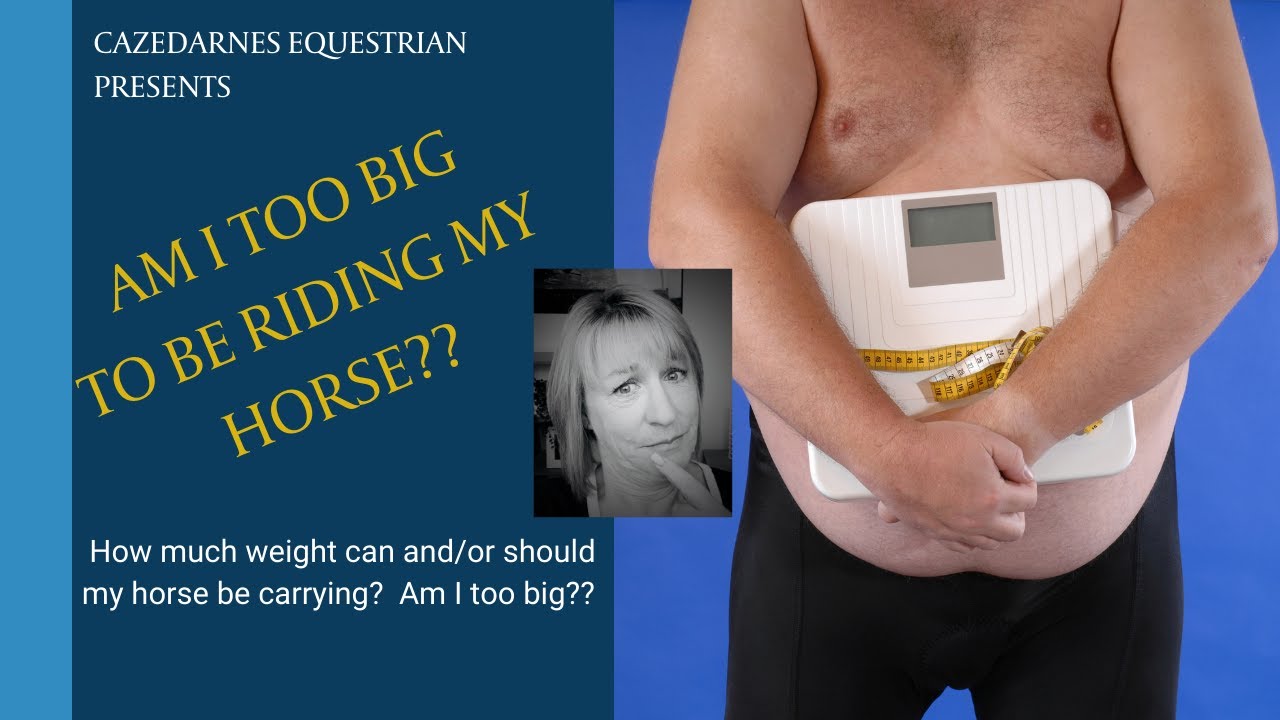 Am I too BIG for my horse??