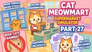 Cat MeowMart Supermarket Simulator – Part 27 – Store Expansion and an Existential Crisis