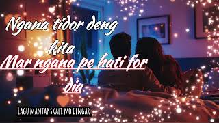 Download Lagu NGANA TIDOR DENG KITA MAR NGANA PE HATI PA DIA. MP3