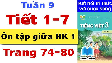 Tiếng Việt Lớp 3 Tuần 9 ÔN TẬP GIỮA HỌC KÌ 1 | TIẾT 1 2 3 4 5 6 7 Trang 74 75 76 77 78 79 80 Kết nối