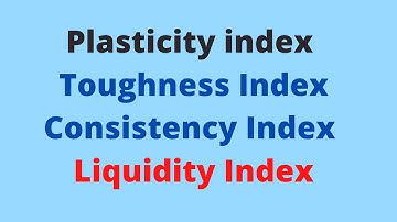 Plasticity Index | Flow index | Toughness Index| Liquidity Index | Consistency Index| Soil Mechanics