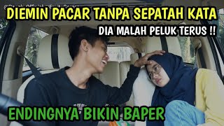 PRANK PACAR, CUEKIN PACAR TANPA SEPATAH KATA , ENDINGNYA BIKIN BAPER