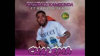 Kalubale Kambunda Ft Kapili & Skada - Chalema ll ZedCuunduMusic.com 0967102438