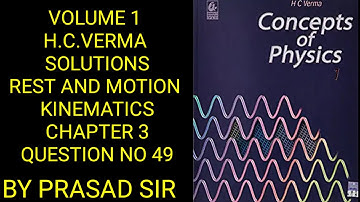 HC Verma Rest and motion volume-1 Chapter-3 Q.No 49 Solution by Prasad Sir