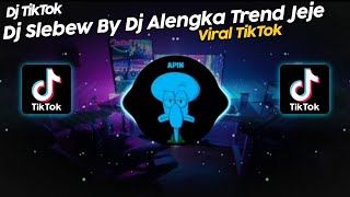 DJ SLEBEW BY DJ ALENGKA TREND JEJE VIRAL TIK TOK TERBARU 2022!!