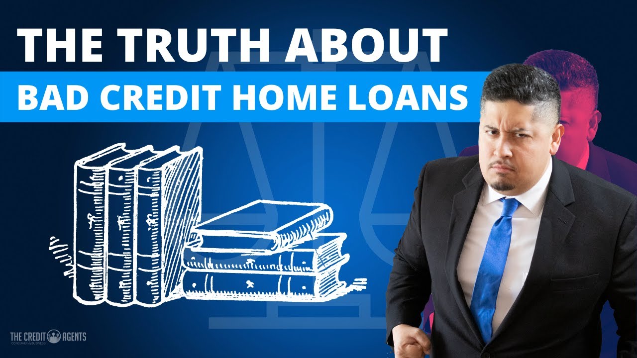 need a home loan with bad credit