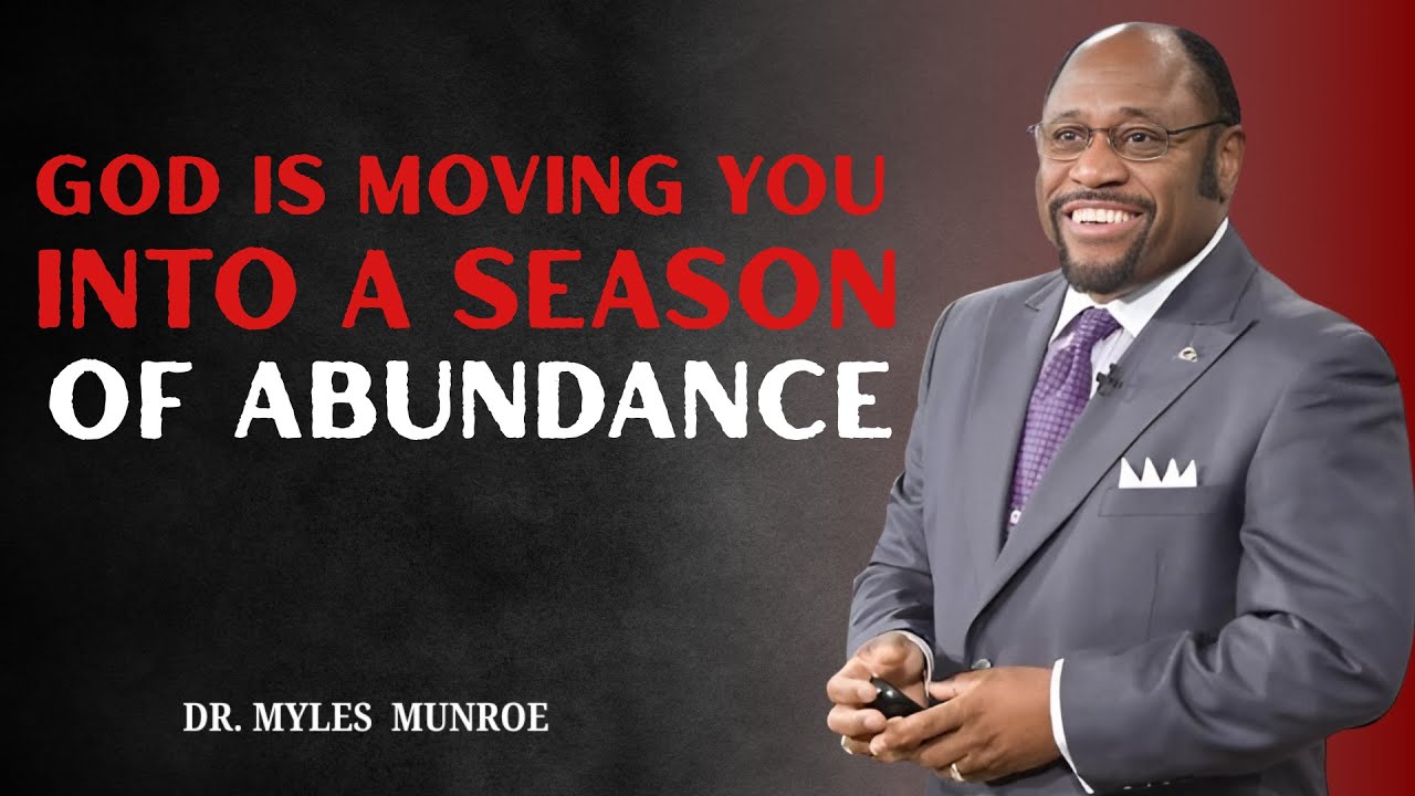 God is Moving You Into a Season of Abundance |DR. MYLES MUNROE POWERFUL ...