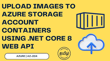 AZ-204 | Upload Images to Azure Storage Account Containers Using .NET Core 8 Web API in Tamil
