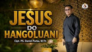 🎵 JESUS DO HANGOLUANI | Lagu Rohani Batak Tentang Iman kepada Yesus | PS. Daniel Purba, M.Th 🎵