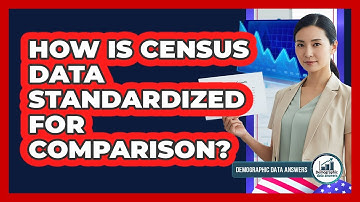 How Is Census Data Standardized For Comparison?