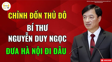Cơn Địa Chấn Chính Trị Hà Nội: Ông Nguyễn Duy Ngọc Và Những Thử Thách Trước Đại Hội Đảng 14
