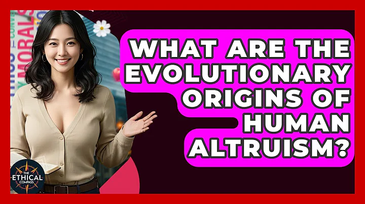 What Are The Evolutionary Origins Of Human Altruism? - The Ethical Compass