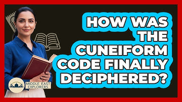 How Was The Cuneiform Code Finally Deciphered? - Middle East Explorers