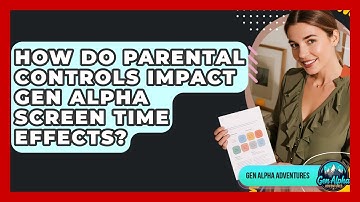 How Do Parental Controls Impact Gen Alpha Screen Time Effects? - Gen Alpha Adventures