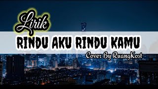 Rindu Aku Rindu Kamu ( Lirik ) Cover By Ruang Kost #ruangkost #rinduakurindukamu