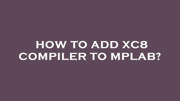 How to add xc8 compiler to mplab?