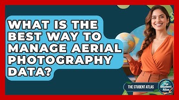 What Is The Best Way To Manage Aerial Photography Data? - The Student Atlas