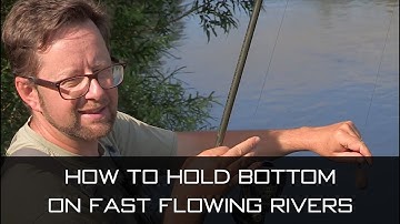 How To Hold Bottom On Fast Flowing Rivers