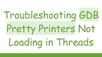 Troubleshooting GDB Pretty Printers Not Loading in Threads