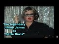 Jimmy James as Bette Davis