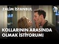 Kollarının arasında olmak istiyorum! - Zalim İstanbul 13. Bölüm