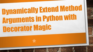 Dynamically Extend Method Arguments in Python with Decorator Magic
