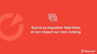 Webinar : Suivre sa migration http/https et son impact sur mon ranking