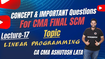Lecture-17 || Important Question of LINEAR PROGRAMMING for CMA FINAL SCM by CA CMA ASHUTOSH LATA