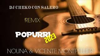 NOUNA & VICENTE MONTPELLIER - "POPURRI" 2023 REMIX DJ CHEKO CON SALERO