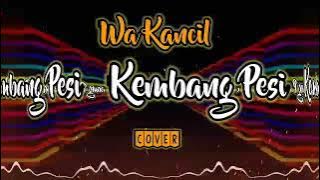 KEMBANG PESI (COVER) || WA KANCIL