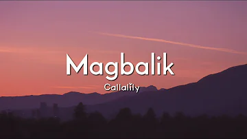 Callalily - Magbalik ( lyrics ) | L Y R I C S