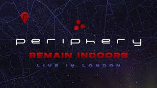 Periphery - Remain Indoors (Live In London) [Official Audio]