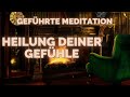 Geführte Meditation: Innere Reise - Heilung Deiner Gefühle