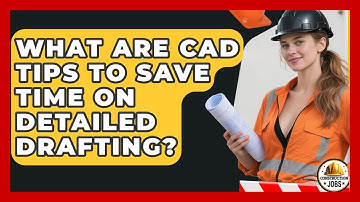 What Are CAD Tips To Save Time On Detailed Drafting? - Construction Jobs