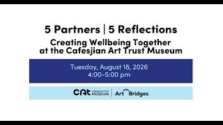 5 Partners, 5 Reflections: Creating Wellbeing Together at the Cafesjian Art Trust Museum