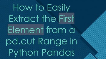 How to Easily Extract the First Element from a pd.cut Range in Python Pandas