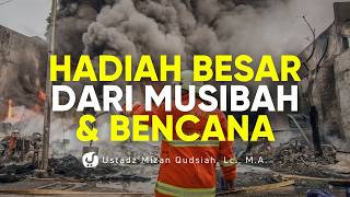 Jangan Putus Asa, Ini Rahasia di Balik Ujian Musibah dan Bencana - Ustadz Mizan Qudsiyah, Lc., M.A.