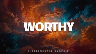 WORTHY | Soaking worship instrumental | Prayer and Devotional