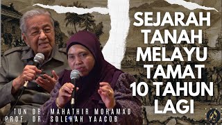 Sejarah Tanah Melayu Tamat 10 Tahun Lagi - Tun. Dr. Mahathir Mohamad & Prof. Dr. Solehah Yaacob