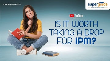 Should I Take A Drop For IPM? Is It Really Worth? | Supergrads