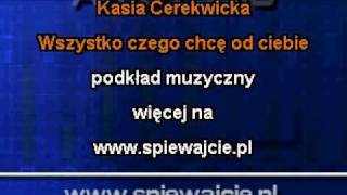 Kasia Cerekwicka Wszystko czego chcę od ciebie www.spiewajcie.pl podkład karaoke